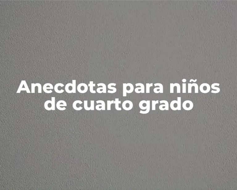 Anecdotas para niños de cuarto grado