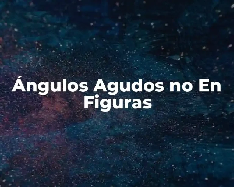 Ángulos Agudos no En Figuras