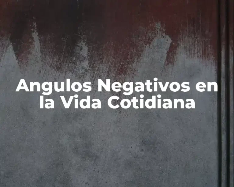 Angulos Negativos en la Vida Cotidiana