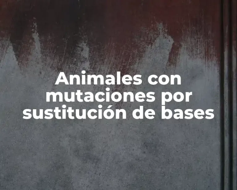 Animales con mutaciones por sustitución de bases
