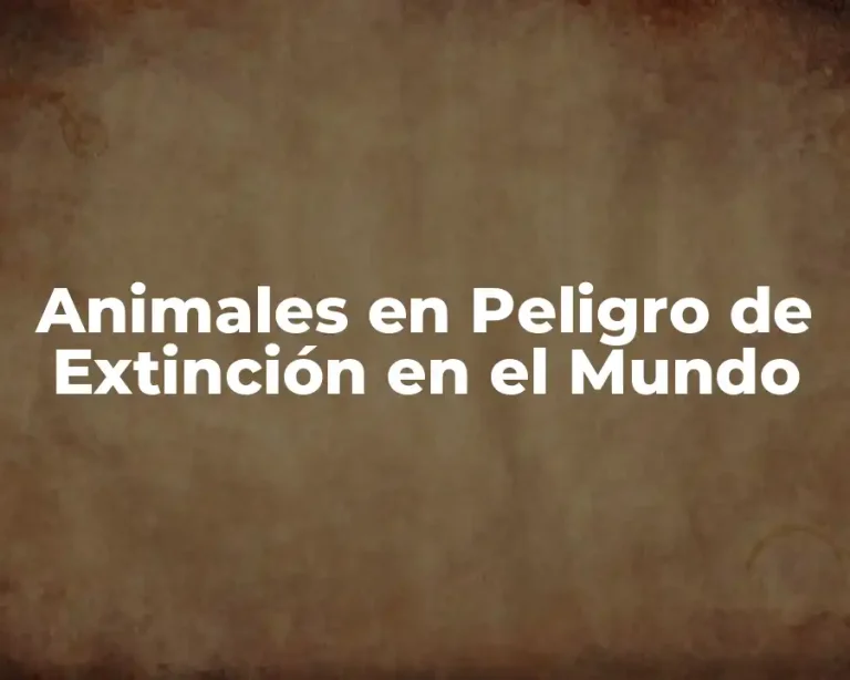 Animales en Peligro de Extinción en el Mundo