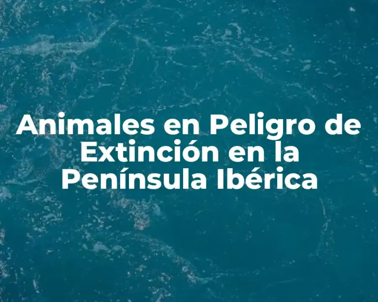 Animales en Peligro de Extinción en la Península Ibérica