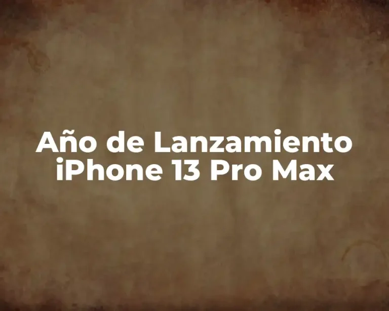 Año de Lanzamiento iPhone 13 Pro Max