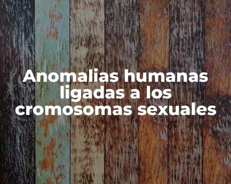 Anomalias humanas ligadas a los cromosomas sexuales
