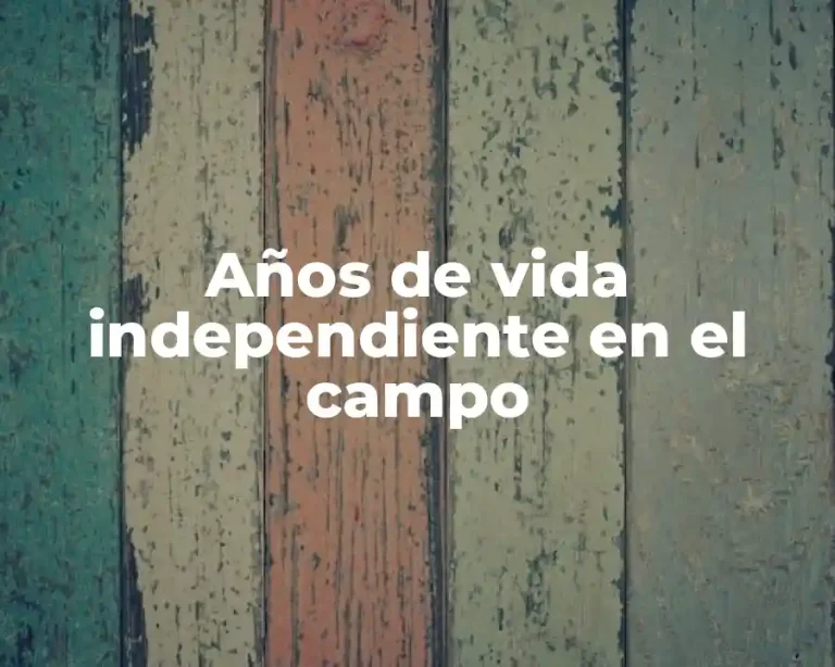 Años de vida independiente en el campo