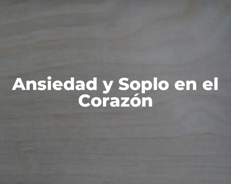 Ansiedad y Soplo en el Corazón