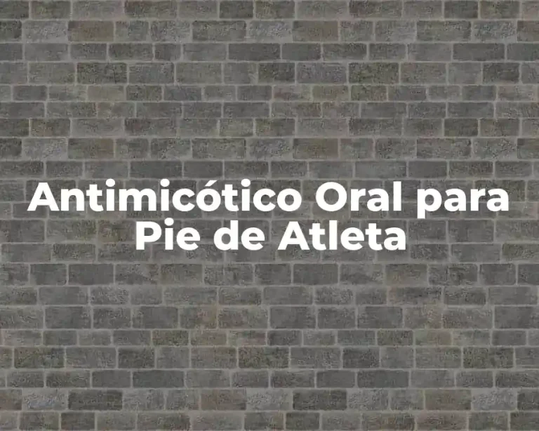 Antimicótico Oral para Pie de Atleta