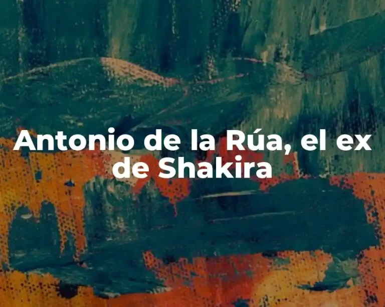 Antonio de la Rúa, el ex de Shakira