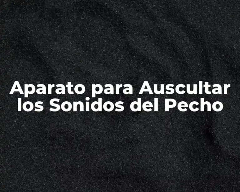 Aparato para Auscultar los Sonidos del Pecho