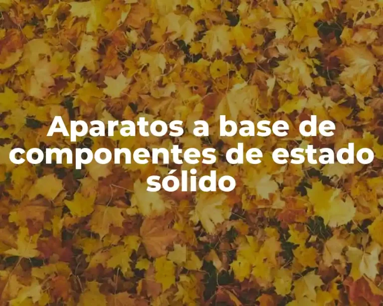 Aparatos a base de componentes de estado sólido