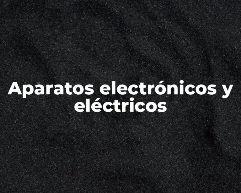 Aparatos electrónicos y eléctricos