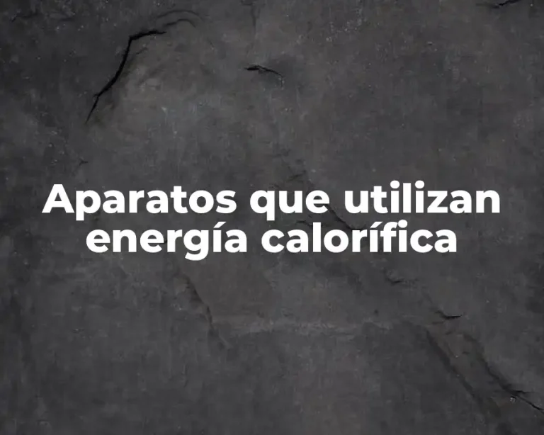 Aparatos que utilizan energía calorífica