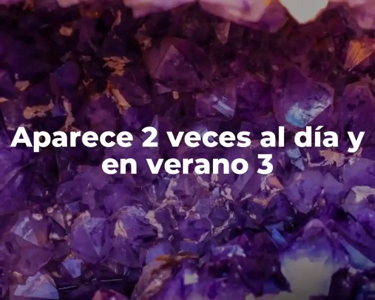 Aparece 2 veces al día y en verano 3