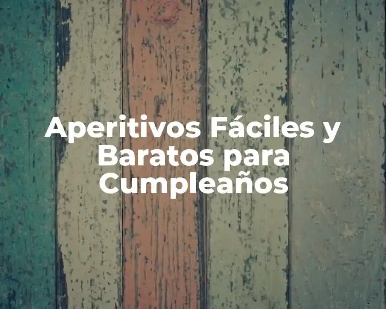 Aperitivos Fáciles y Baratos para Cumpleaños