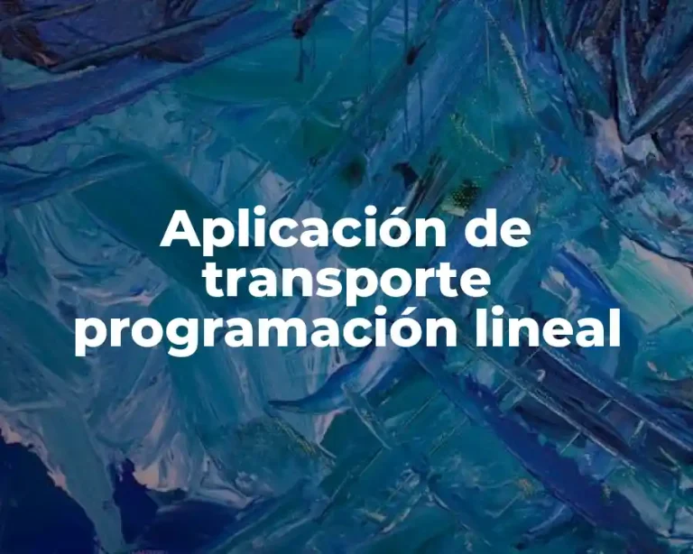 Aplicación de transporte programación lineal