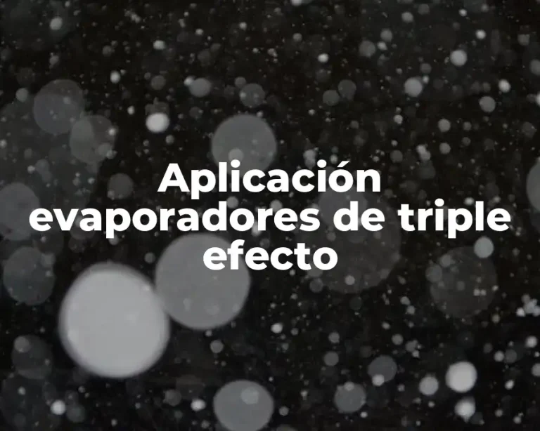 Aplicación evaporadores de triple efecto