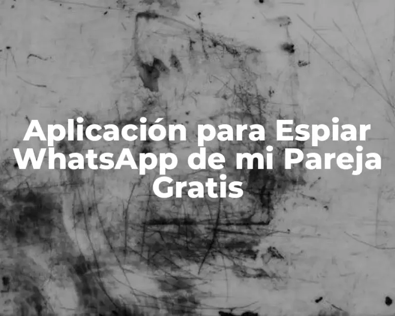 Aplicación para Espiar WhatsApp de mi Pareja Gratis