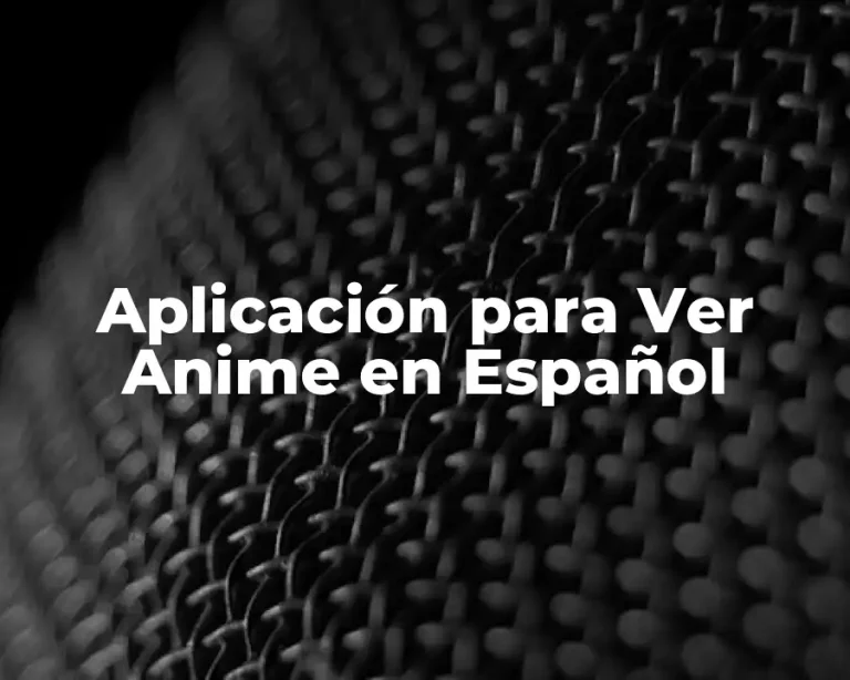 Aplicación para Ver Anime en Español