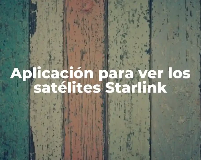 Aplicación para ver los satélites Starlink