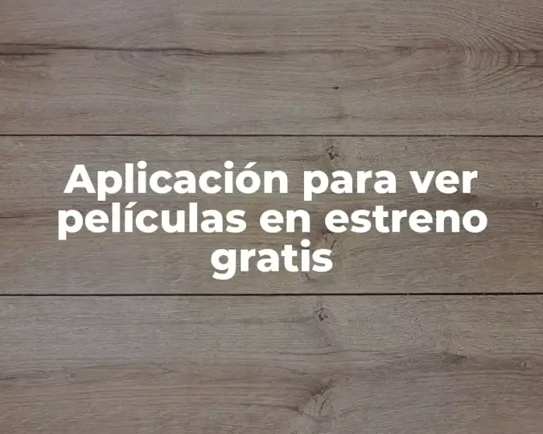 Aplicación para ver películas en estreno gratis