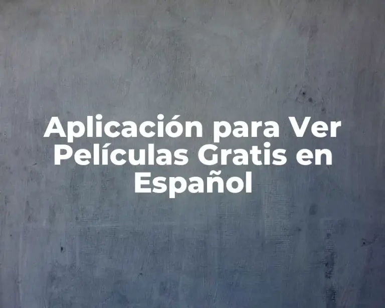 Aplicación para Ver Películas Gratis en Español