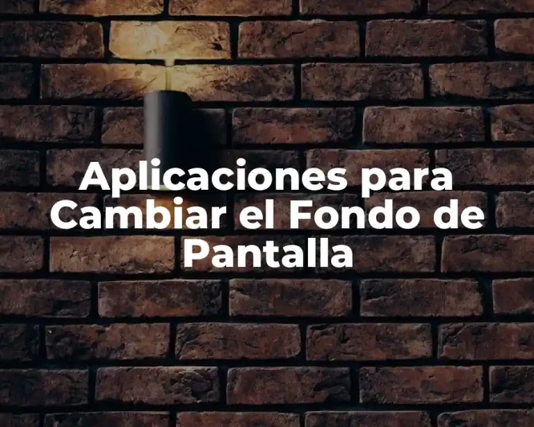 Aplicaciones para Cambiar el Fondo de Pantalla