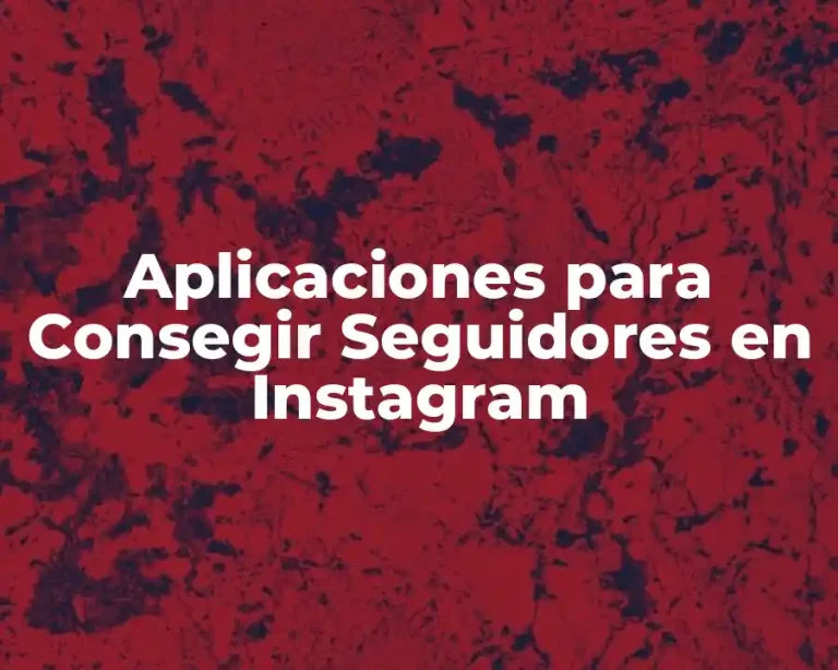 Aplicaciones para Consegir Seguidores en Instagram