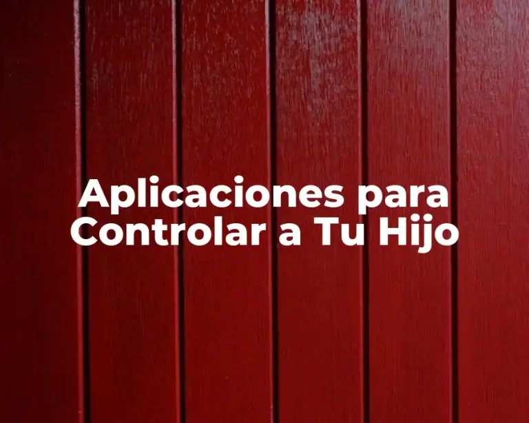 Aplicaciones para Controlar a Tu Hijo