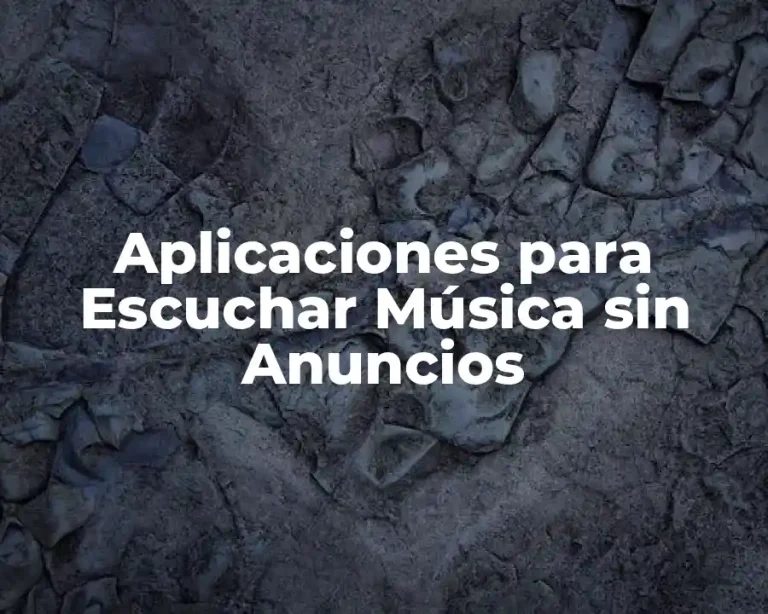 Aplicaciones para Escuchar Música sin Anuncios
