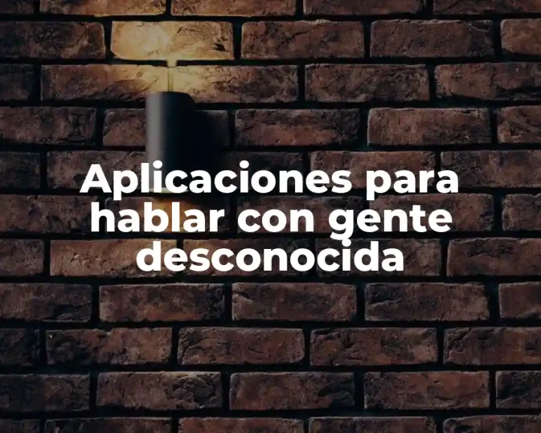 Aplicaciones para hablar con gente desconocida