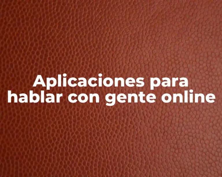 Aplicaciones para hablar con gente online