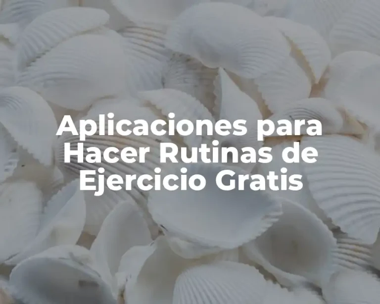 Aplicaciones para Hacer Rutinas de Ejercicio Gratis
