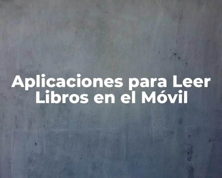 Aplicaciones para Leer Libros en el Móvil
