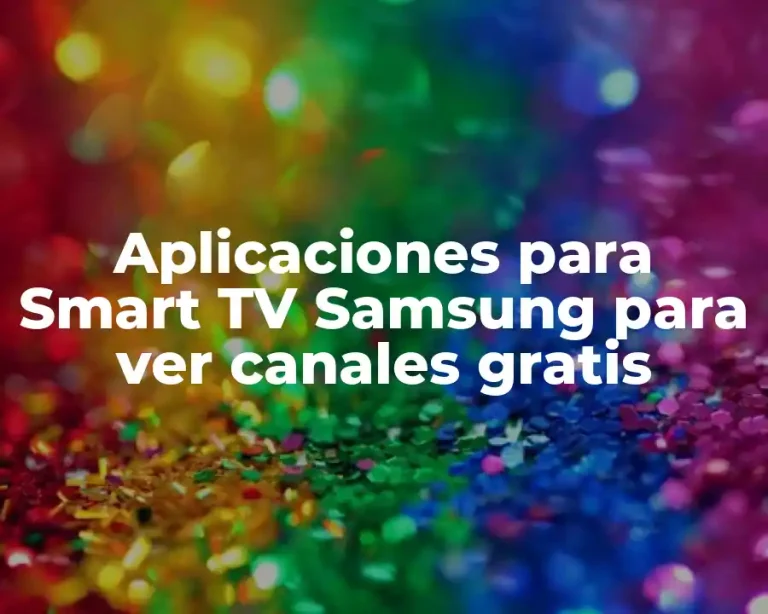 Aplicaciones para Smart TV Samsung para ver canales gratis