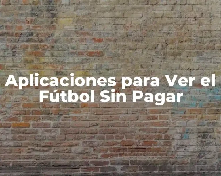 Aplicaciones para Ver el Fútbol Sin Pagar