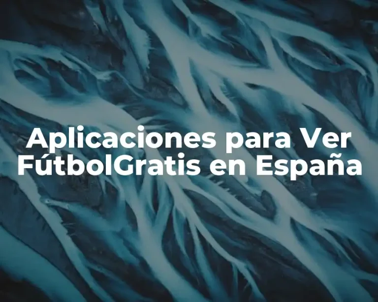 Aplicaciones para Ver FútbolGratis en España