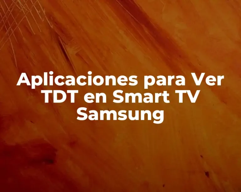 Aplicaciones para Ver TDT en Smart TV Samsung