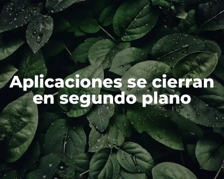 Aplicaciones se cierran en segundo plano