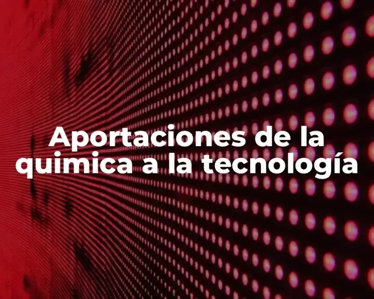 Aportaciones de la quimica a la tecnología