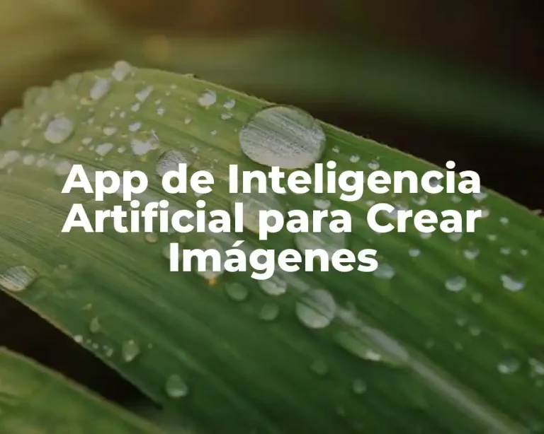 App de Inteligencia Artificial para Crear Imágenes