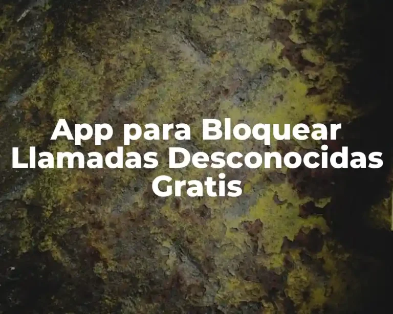 App para Bloquear Llamadas Desconocidas Gratis