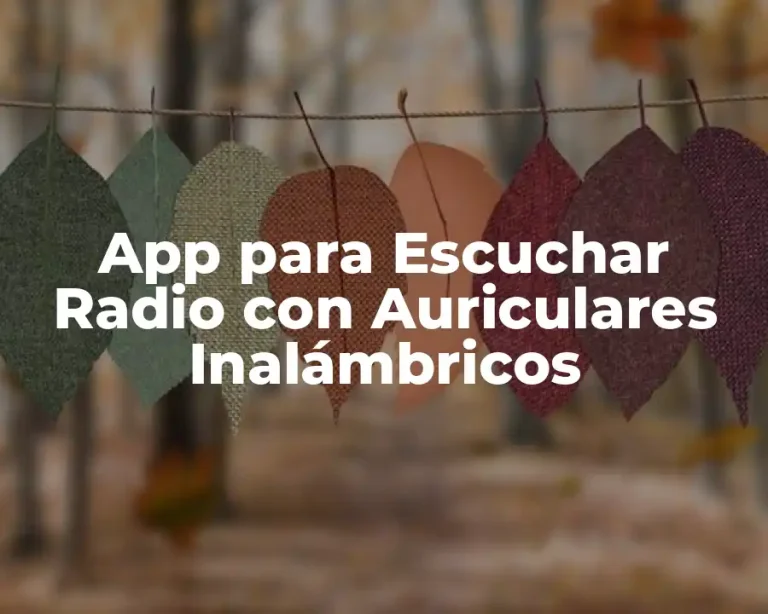 App para Escuchar Radio con Auriculares Inalámbricos