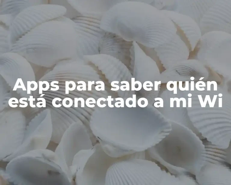 Apps para saber quién está conectado a mi Wi