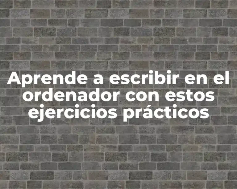 Aprende a escribir en el ordenador con estos ejercicios prácticos