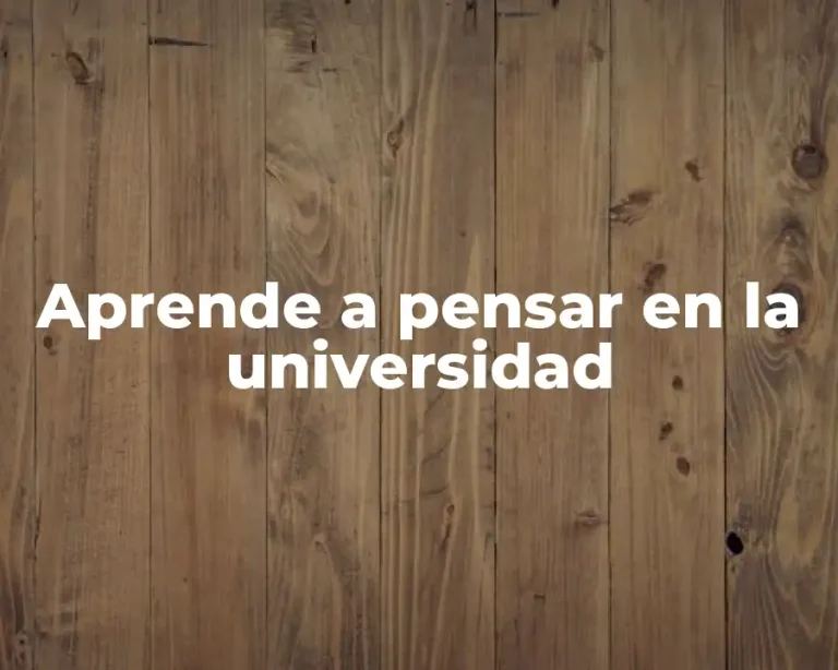 Aprende a pensar en la universidad