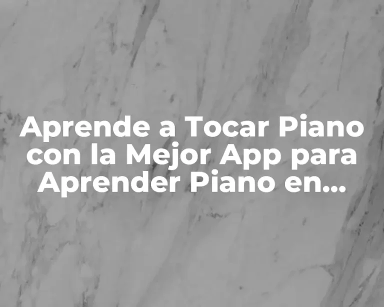 Aprende a Tocar Piano con la Mejor App para Aprender Piano en Línea