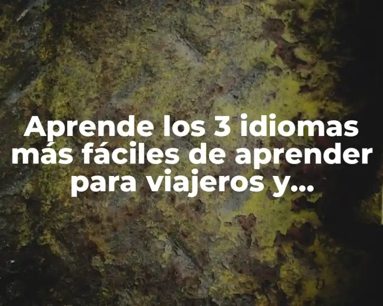 Aprende los 3 idiomas más fáciles de aprender para viajeros y estudiantes