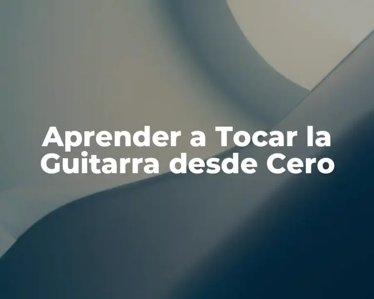 Aprender a Tocar la Guitarra desde Cero