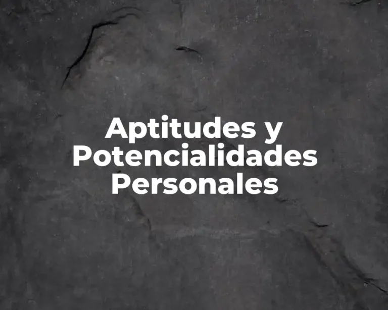 Aptitudes y Potencialidades Personales