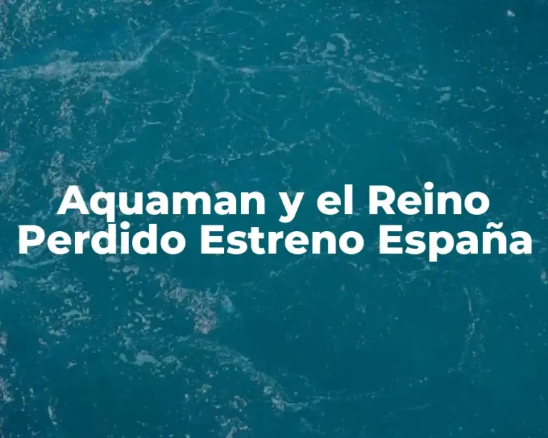 Aquaman y el Reino Perdido Estreno España